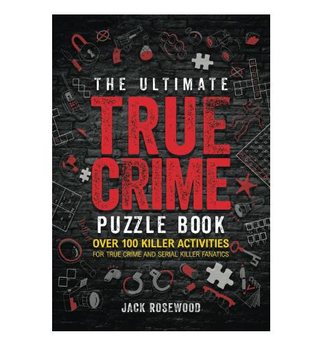 The Ultimate True Crime Puzzle Book: Over 100 Killer Activities for True Crime and Serial Killer Fanatics.